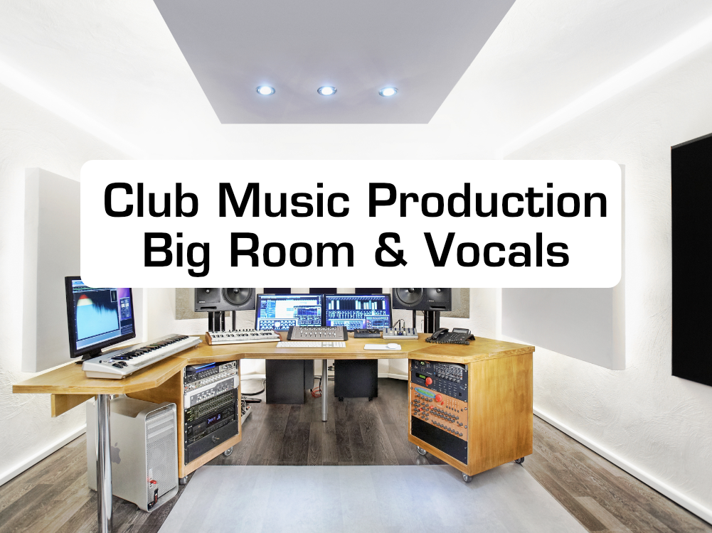 Club Music Production – Big Room & Vocals
